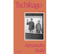 Tschikago: Roman | 'Was immer Alexandra Stahl schreibend unter die Lupe nimmt, entfaltet eine eigentümliche Schönheit. Ihr Ton verwandelt alles in trostreiche, sehr lustige Sätze.' (Katja Oskamp)