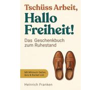 Tschüss Arbeit, Hallo Freiheit! Das Geschenkbuch zum Ruhestand: Mit witzigem Wissen, inspirierenden Ideen und Mitmach-Seiten für die beste Zeit deines Lebens
