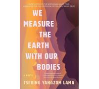 Tsering Yangzom Lama We Measure the Earth with Our Bodies (Tapa blanda)