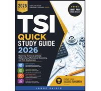 TSI QUICK STUDY GUIDE 2026: Mastering Technical Aptitude, Mathematics, Mechanical Reasoning, and Test-Day Success