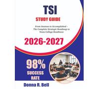 TSI STUDY GUIDE 2026-2027: From Anxious to Accomplished - The Complete Strategic Roadmap to Texas College Readiness