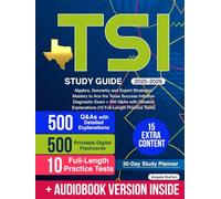 TSI Study Guide: Algebra, Geometry and Expert Strategies Mastery to Ace the Texas Success Initiative Diagnostic Exam + 500 Q&As with Detailed Explanations (10 Full-Length Practice Tests)
