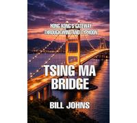 Tsing Ma Bridge: Hong Kong’s Gateway Through Wind and Typhoon (The Great Crossings)