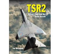 TSR 2: Britain's Lost Cold War Strike Aircraft