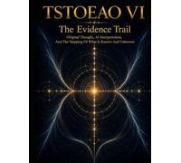TSTOEAO VI: The Evidence Trail; Original Thought, AI Interpretation, And The Mapping Of What Is Known And Unknown
