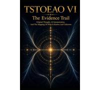 TSTOEAO VI: The Evidence Trail; Original Thought, AI Interpretation, And The Mapping Of What Is Known And Unknown