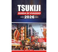 TSUKIJI GUIDA DI VIAGGIO 2026: Scopri cibo autentico, tesori culturali, le principali attrazioni, itinerari pratici e consigli locali per un'esperienza indimenticabile a Tokyo.