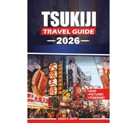 TSUKIJI TRAVEL GUIDE 2026: Discover Authentic Food, Cultural Treasures, Top Attractions, Practical Itineraries, and Local Tips for an Unforgettable Tokyo Experience.