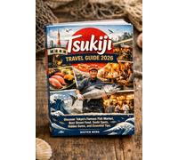Tsukiji Travel Guide 2026: Discover Tokyo’s Famous Fish Market, Best Street Food, Sushi Spots, Hidden Gems, and Essential Tips