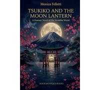 TSUKIKO AND THE MOON LANTERN: A Fantasy Novel of the Invisible World