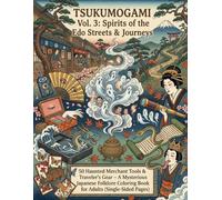 TSUKUMOGAMI Vol. 3 Spirits of the Edo Streets & Journeys: 50 Haunted Merchant Tools & Traveler's Gear - A Mysterious Japanese Folklore Coloring Book for Adults (Single-Sided Pages)