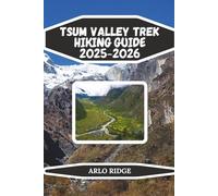 TSUM VALLEY TREK HIKING GUIDE 2025-2026: Explore Nepal’s Hidden Himalayan Valley, Remote Villages, and Sacred Monasteries (Trek Beyond Borders Guides)