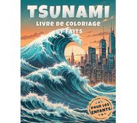 Tsunami Livre de Coloriage et Faits pour les Enfants: Découvrez le monde fascinant des tsunamis grâce à des faits captivants et des coloriages créatifs.