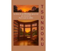 Tsundoku : les livres de ma bibliothèque que je n'ai pas encore lus - Pour ne pas les oublier: Chronique d’une bibliothèque pleine de promesses