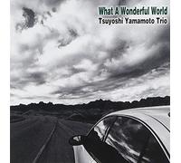 TSUYOSHI YAMAMOTO TRIO - What a Wonderful World