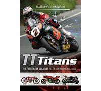 TT Titans: The Twenty-Five Greatest Isle of Man Racing Machines