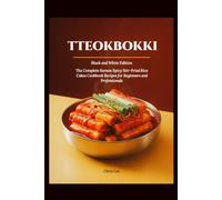 TTEOKBOKKI: (Black and White Edition) The Complete Korean Spicy Stir-Fried Rice Cakes Cookbook Recipes for Beginners and Professionals (Korean Cuisine Cookbooks)