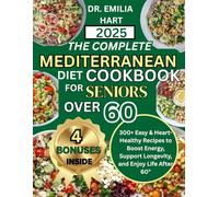 tThe complete Mediterranean diet cookbook for seniors over 60: 300+ easy heart-healthy recipes to boost energy, support longevity, and enjoy life after 60