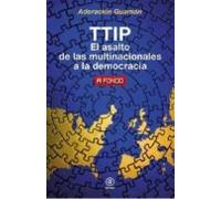 Ttip: El Asalto De Las Multinacionales A La Democracia