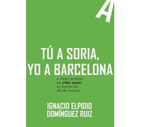 Tú a Soria, yo a Barcelona: o como cambian las vidas queer en función de dónde vivimos
