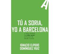 Tú a Soria, yo a Barcelona: o como cambian las vidas queer en función de dónde vivimos (APUNTES)