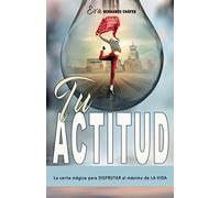 Tu actitud: 2 (Trilogía Crea tu propia vida)