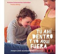 TÚ AHÍ DENTRO Y YO AQUÍ FUERA: Juegos para acompañar el embarazo (Takatuka álbumes)