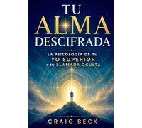 Tu Alma Descifrada: La Psicología de tu Yo Superior y tu Llamada Oculta