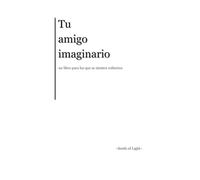 Tu amigo imaginario: un libro para los que se sienten solitarios