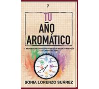 Tu Año Aromático: Conoce el aspecto físico y energético de 15 aceites esenciales con sus 15 meditaciones guiadas para que vivas el año más consciente de tu vida