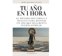 Tu Año en 1 Hora: Un Método Simple Y Realista Para Organizar Tu Mente, Elegir Tus Prioridades Y Empezar Un Año Que Puedas Sostener