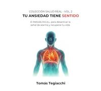 TU ANSIEDAD TIENE SENTIDO: El Método R.E.A.L. para desactivar la señal de alarma y recuperar tu vida (Colección Salud Real)