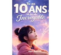 Tu as 10 ans et tu es Incroyable: 15 histoires inspirantes pour aider les filles de 10 ans à prendre confiance, affirmer qui elles sont et grandir sans se comparer