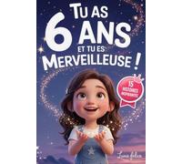 Tu As 6 Ans et Tu Es Merveilleuse ! Histoires Inspirantes pour les Filles: Un livre magique de 15 récits pour booster la confiance en soi et révèlent toute la créativité et le potentiel caché