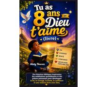 Tu as 8 ans et Dieu t'aime (livre): Des histoires bibliques inspirantes, des méditations quotidiennes et des prières puissantes pour développer la ... la confiance et une relation forte avec Dieu.