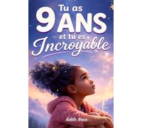 Tu as 9 ans et tu es Incroyable: 20 histoires inspirantes pour aider les filles de 9 ans à prendre confiance, comprendre leurs émotions et grandir en restant elles-mêmes
