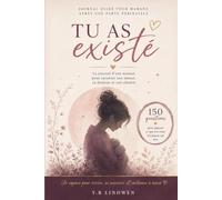 Tu as existé - un parcours d'écriture thérapeutique à travers l'amour, la perte périnatale et le souvenir (Trésors de Vie)