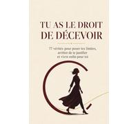 Tu as le droit de décevoir: 77 vérités pour poser tes limites, arrêter de te justifier et vivre enfin pour toi