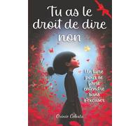 Tu as le droit de dire non: Un livre d’histoires inspirantes et touchantes pour filles de 8 à 12 ans - Apprendre à poser des limites, renforcer la confiance et écouter ses émotions