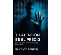 TU ATENCIÓN ES EL PRECIO: Todo el tiempo te están vendiendo algo. Incluso ahora.