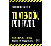 Tu atención, por favor: Claves para captar la atención y generar contenidos sostenibles (Acción Empresarial)