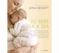 Tu bebé día a día: Una imprescindible guía ilustrada con consejos diarios sobre el crecimiento, el desarrollo y el cuidado de vuestro hijo durante su primer año de vida (Padres e hijos)