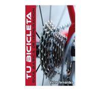 Tu Bicicleta.: Guia basica de reparacion.
