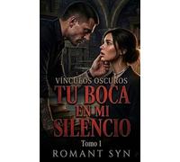 Tu boca en mi silencio: Un Dark Romance de Mafia y Posesión: El secreto de la Bratva (Vínculos Oscuros 1)