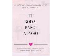 Tu boda paso a paso: El Método Definitivo para un Sí, Quiero Perfecto