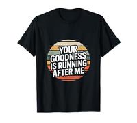 Tu bondad está Corriendo detrás de mí Dicho Divertido Camiseta