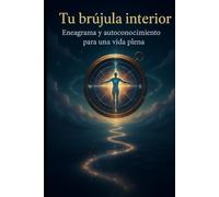 Tu brújula interior: Eneagrama y autoconocimiento para una vida plena