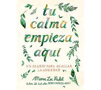 Tu calma empieza aquí: Un diario para acallar la ansiedad (Obras diversas)