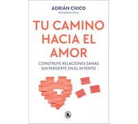 Tu camino hacia el amor: Construye relaciones sanas sin perderte en el intento (Bruguera Tendencias)