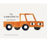 Tu camioneta/ Your Truck: (Un Libro Ingenioso Con Arte Minimalista Que Explora La Pertenencia, La Imaginación Y La Perspectiva Para Niños de 2 a 5 Años) (Tus Cosas/ Your Things)